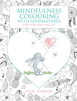 Le coloriage de la pleine conscience avec des affirmations : Pour enfants et adultes - The Mindfulness Coloring with Affirmations: For Kids and Adults