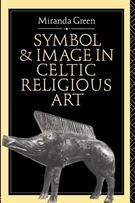 Symbole et image dans l'art religieux celtique - Symbol and Image in Celtic Religious Art