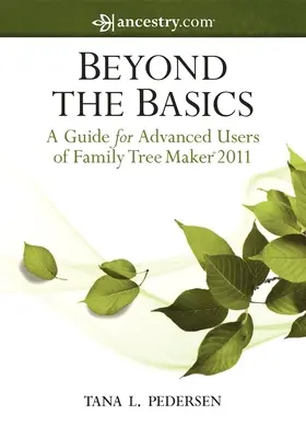 Au-delà de l'essentiel : Un guide pour les utilisateurs avancés de Family Tree Maker 2011 - Beyond the Basics: A Guide for Advanced Users of Family Tree Maker 2011