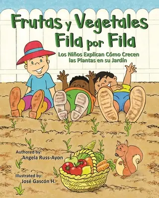 Frutas y Vegetales Fila por Fila : Los Nios Explican Cmo Crecen las Plantas en su Jardn - Frutas y Vegetales Fila por Fila: Los Nios Explican Cmo Crecen las Plantas en su Jardn