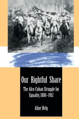 Notre part légitime : La lutte des Afro-Cubains pour l'égalité, 1886-1912 - Our Rightful Share: The Afro-Cuban Struggle for Equality, 1886-1912