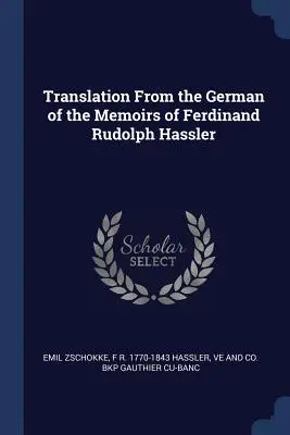 Translation From the German of the Memoirs of Ferdinand Rudolph Hassler