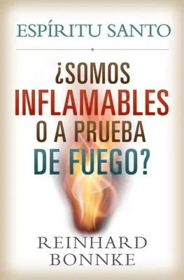 Espagnol-Esprit Saint : Sommes-nous inflammables ou à l'épreuve du feu ? Espiritu Santo : Somos Inflamables O a Prueba de Fuego ? - Spanish-Holy Spirit: Are We Flammable or Fireproof?: Espiritu Santo: Somos Inflamables O a Prueba de Fuego?