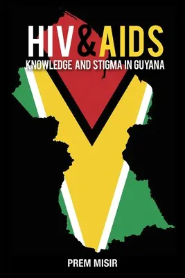 Connaissance du VIH et du sida et stigmatisation en Guyane - HIV & AIDS Knowledge and Stigma in Guyana