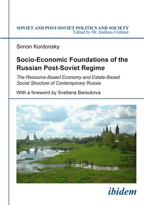 Fondements socio-économiques du régime russe post-soviétique : L'économie basée sur les ressources et la structure sociale basée sur la propriété de la Russie contemporaine - Socio-Economic Foundations of the Russian Post-Soviet Regime: The Resource-Based Economy and Estate-Based Social Structure of Contemporary Russia