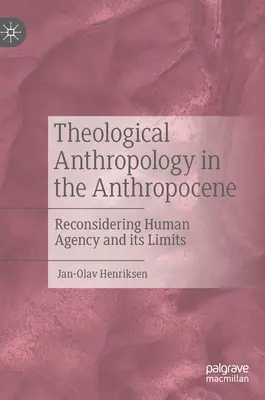 L'anthropologie théologique dans l'anthropocène : Reconsidérer l'agence humaine et ses limites - Theological Anthropology in the Anthropocene: Reconsidering Human Agency and Its Limits