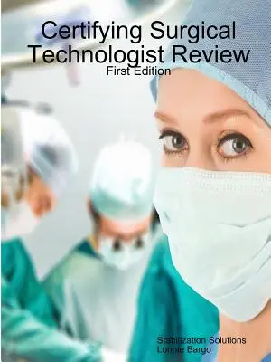 Examen de certification des technologues en chirurgie - Certifying Surgical Technologist Review