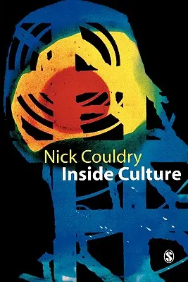 Inside Culture : Réimaginer la méthode des études culturelles - Inside Culture: Re-Imagining the Method of Cultural Studies