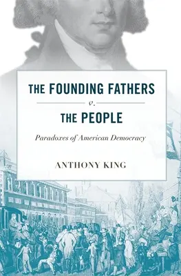 Les pères fondateurs contre le peuple : Les paradoxes de la démocratie américaine - Founding Fathers V. the People: Paradoxes of American Democracy