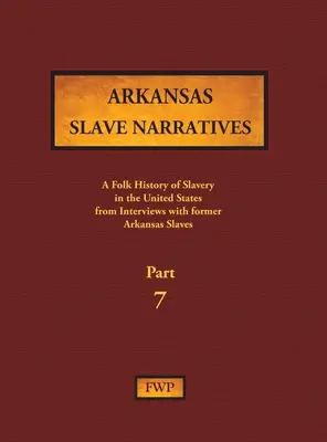 Récits d'esclaves de l'Arkansas - Partie 7 : Une histoire populaire de l'esclavage aux États-Unis d'après des entretiens avec d'anciens esclaves - Arkansas Slave Narratives - Part 7: A Folk History of Slavery in the United States from Interviews with Former Slaves