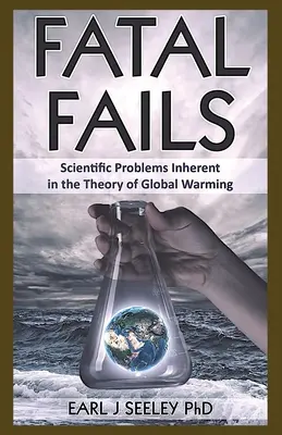 Fatal Fails : Problèmes scientifiques inhérents à la théorie du réchauffement climatique - Fatal Fails: Scientific Problems Inherent in the Theory of Global Warming