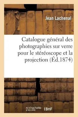 Catalogue Gnral Des Photographies Sur Verre Pour Le Stroscope Et La Projection