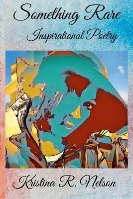 Quelque chose de rare Poésie inspirante - Something Rare Inspirational Poetry