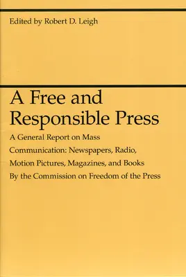 Une presse libre et responsable : Un rapport général sur la communication de masse : Journaux, radio, films, magazines et livres - A Free and Responsible Press: A General Report on Mass Communication: Newspapers, Radio, Motion Pictures, Magazines, and Books