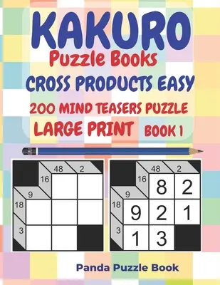 Kakuro Puzzle Books Cross Products Easy - 200 Mind Teasers Puzzle - Large Print - Book 1 : Logic Games For Adults - Brain Games Books For Adults - Mind - Kakuro Puzzle Books Cross Products Easy - 200 Mind Teasers Puzzle - Large Print - Book 1: Logic Games For Adults - Brain Games Books For Adults - Mind