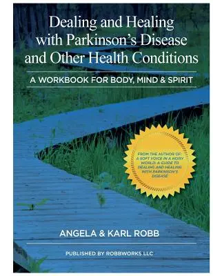 Traiter et guérir la maladie de Parkinson et d'autres problèmes de santé : Un manuel pour le corps, l'âme et l'esprit - Dealing and Healing with Parkinson's Disease and Other Health Conditions: A Workbook For Body, Mind & Spirit