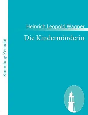 Die Kindermrderin : Ein Trauerspiel - Die Kindermrderin: Ein Trauerspiel