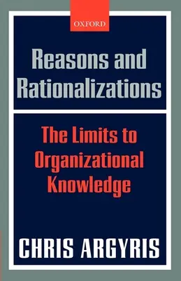 Raisons et rationalisations : Les limites de la connaissance organisationnelle - Reasons and Rationalizations: The Limits to Organizational Knowledge