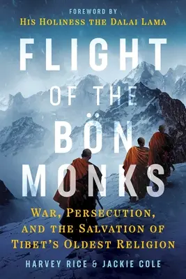 La fuite des moines du Bn : La guerre, la persécution et le salut de la plus ancienne religion du Tibet - Flight of the Bn Monks: War, Persecution, and the Salvation of Tibet's Oldest Religion