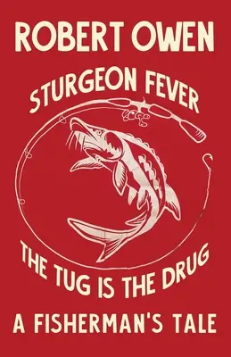 La fièvre de l'esturgeon : L'attraction est la drogue - Sturgeon Fever: The Tug is The Drug