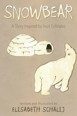 L'ours des neiges : Une histoire inspirée des contes populaires inuits - Snowbear: A story inspired by Inuit Folktales