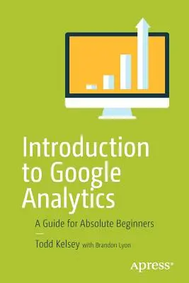 Introduction à Google Analytics : Un guide pour les débutants absolus - Introduction to Google Analytics: A Guide for Absolute Beginners