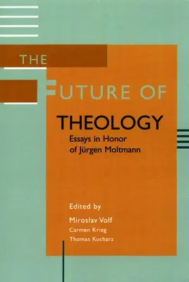 L'avenir de la théologie : Essais en l'honneur de Jurgen Moltmann - The Future of Theology: Essays in Honor of Jurgen Moltmann