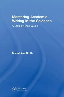 Maîtriser la rédaction académique en sciences : Un guide pas à pas - Mastering Academic Writing in the Sciences: A Step-by-Step Guide