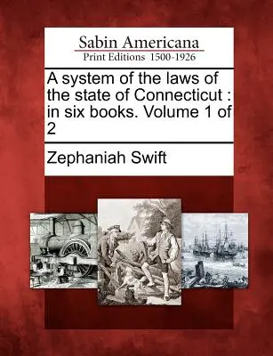 Un système de lois de l'État du Connecticut : En six livres. Volume 1 sur 2 - A System of the Laws of the State of Connecticut: In Six Books. Volume 1 of 2