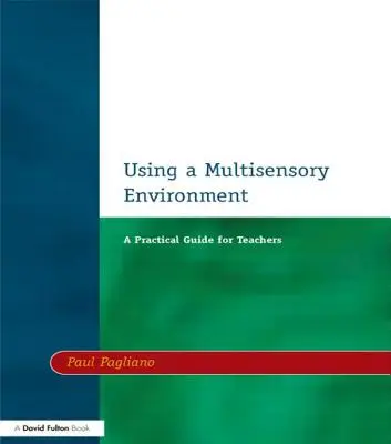 Utiliser un environnement multisensoriel : Un guide pratique pour les enseignants - Using a Multisensory Environment: A Practical Guide for Teachers