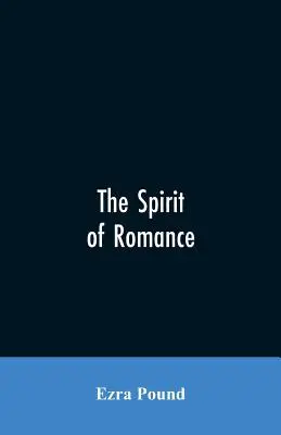 L'esprit de la romance ; une tentative de définir quelque peu le charme de la littérature de l'Europe latine d'avant la Renaissance - The spirit of romance; an attempt to define somewhat the charm of the pre-renaissance literature of Latin Europe