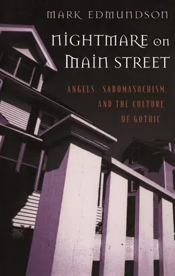 Les cauchemars de la rue principale : Anges, sado-masochisme et culture gothique - Nightmare on Main Street: Angels, Sadomasochism, and the Culture of Gothic