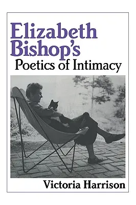 La poétique de l'intimité d'Elizabeth Bishop - Elizabeth Bishop's Poetics of Intimacy