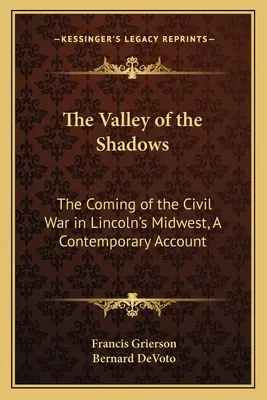 La vallée des ombres : L'avènement de la guerre civile dans le Midwest de Lincoln, un récit contemporain - The Valley of the Shadows: The Coming of the Civil War in Lincoln's Midwest, A Contemporary Account