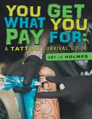 On en a pour son argent : Un guide de survie pour les tatoueurs - You Get What You Pay For: A Tattoo Survival Guide