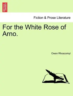 Pour la rose blanche d'Arno. - For the White Rose of Arno.
