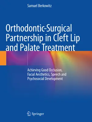 Partenariat orthodontie-chirurgie dans le traitement des fentes labiales et palatines : Réussir l'occlusion, l'esthétique faciale, la parole et le développement psychosocial - Orthodontic-Surgical Partnership in Cleft Lip and Palate Treatment: Achieving Good Occlusion, Facial Aesthetics, Speech and Psychosocial Development