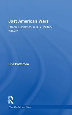 Guerres américaines justes : Dilemmes éthiques dans l'histoire militaire des États-Unis - Just American Wars: Ethical Dilemmas in U.S. Military History