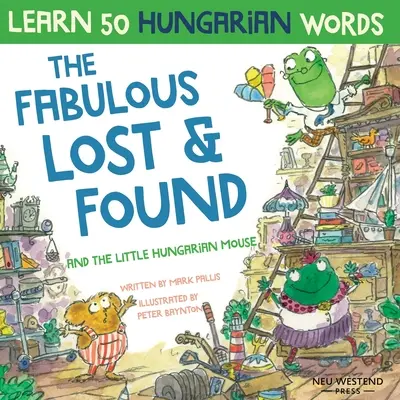 Les fabuleux objets trouvés et la petite souris hongroise : Apprenez 50 mots hongrois en riant grâce à ce livre bilingue anglais-hongrois pour enfants. - The Fabulous Lost & Found and the little Hungarian mouse: Laugh as you learn 50 Hungarian words with this bilingual English Hungarian book for kids