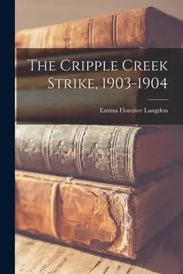 La grève de Cripple Creek, 1903-1904 - The Cripple Creek Strike, 1903-1904