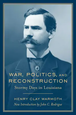 Guerre, politique et reconstruction : Jours de tempête en Louisiane - War, Politics and Reconstruction: Stormy Days in Louisiana