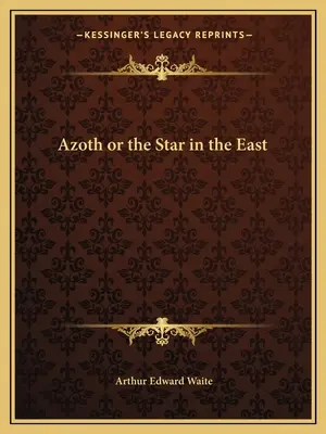 Azoth ou l'étoile de l'Est - Azoth or the Star in the East