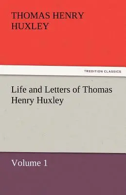 Vie et lettres de Thomas Henry Huxley - Life and Letters of Thomas Henry Huxley