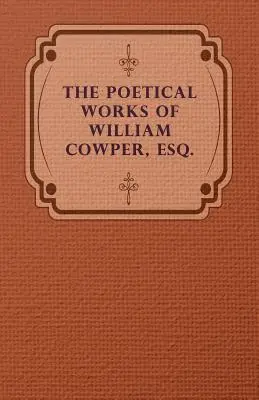 Les œuvres poétiques de William Cowper, Esq. - The Poetical Works of William Cowper, Esq.