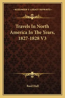 Voyages en Amérique du Nord en 1827-1828 V3 - Travels In North America In The Years, 1827-1828 V3