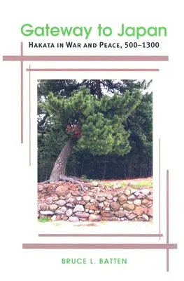 La porte du Japon : Hakata en guerre et en paix, 500-1300 - Gateway to Japan: Hakata in War and Peace, 500-1300