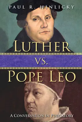 Luther contre le pape Léon : Une conversation au purgatoire - Luther vs. Pope Leo: A Conversation in Purgatory