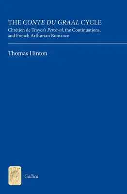 Le cycle du Conte du Graal : Le cycle du Conte du Graal : Perceval de Chrtien de Troyes, les Continuations et le roman arthurien français - The Conte Du Graal Cycle: Chrtien de Troyes's Perceval, the Continuations, and French Arthurian Romance