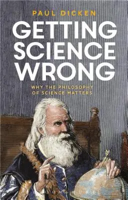 Se tromper de science : Pourquoi la philosophie des sciences est importante - Getting Science Wrong: Why the Philosophy of Science Matters