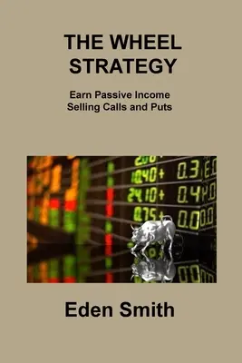 La stratégie de la roue : Gagner un revenu passif en vendant des options d'achat et de vente - The Wheel Strategy: Earn Passive Income Selling Calls and Puts